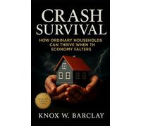 Crash Survival: How Ordinary Households Can Thrive When the Economy Falters: Recession-Proof Strategies for Income, Savings, and Stability in Uncertain Times