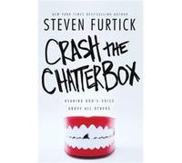 Crash the Chatterbox: Hearing God's Voice Above All Others