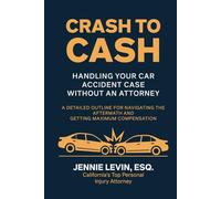 Crash to Cash: Handling Your Car Accident Case Without an Attorney: A Detailed Outline for Navigating the Aftermath and Getting Maximum Compensation