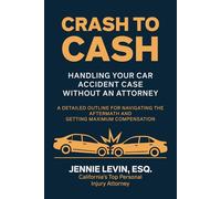 Crash to Cash: Handling Your Car Accident Case Without an Attorney: A Detailed Outline for Navigating the Aftermath and Getting Maximum Compensation