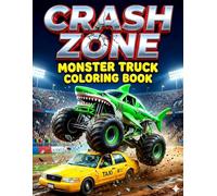 CRASH ZONE: Monster Truck Coloring Book: The Ultimate Smash & Crash Collection! 50 Action-Packed Illustrations of Crushing Cars, Unique Beasts & Big Jumps For Boys Ages 6-8 & 8-12