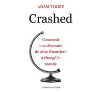 Crashed - Comment Une Décennie De Crise Financière A Changé Le Monde