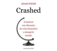 Crashed Comment une décennie de crise financière a changé le monde - J. Adam Tooze - Belles Lettres - broché - Etude