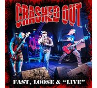 Crashed Out - Fast, Loose & Live