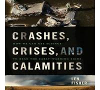 Crashes, Crises and Calamities: How We Can Use Science to Read the Early-Warning Signs