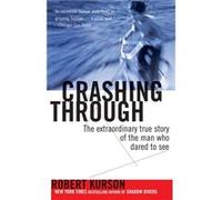 Crashing Through The Extraordinary True Story of the Man Who Dared to See by Robert Kurson Robert Kurson (Auteur)