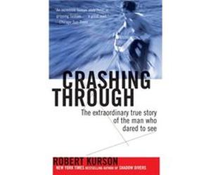 Crashing Through The Extraordinary True Story of the Man Who Dared to See by Robert Kurson Robert Kurson (Auteur)