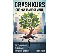 Crashkurs Change Management: Wie Unternehmen Veränderung erfolgreich gestalten