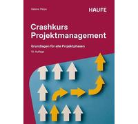 Crashkurs Projektmanagement: Grundlagen für alle Projektphasen