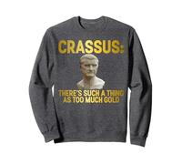 Crassus There's A Such Thing as Too Much Gold Sweatshirt