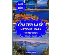 CRATER LAKE NATIONAL PARK TRAVEL GUIDE 2025-2026: Explore Oregon's Deepest Wonder with Insider Itineraries, Hidden Trails, and Local Secrets for an Unforgettable Adventure