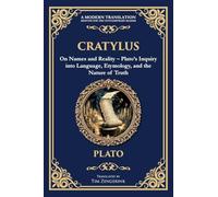 Cratylus: On Names and Reality - Plato's Inquiry into Language, Etymology, and the Nature of Truth