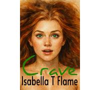 CRAVE: Twelve Explicit Erotic Stories of Kink, BDSM, Foot Fetish, Lesbian Heat, Sci-Fi Alien Love, Threesome, Historical, and Farmhouse Fantasies-No Limits, All Pleasure, Dripping with Sensual Desire