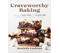 Craveworthy Baking: Delicious Dairy-Free and Gluten-free Cakes, Cookies, Breads, and More
