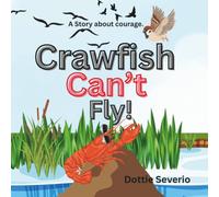 Crawfish Can’t Fly!: A story about Courage.