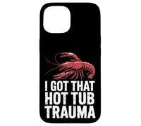 Crawfish, J'Ai EU ce traumatisme dans Le Bain à remous Coque pour iPhone 15