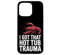 Crawfish, J'Ai EU ce traumatisme dans Le Bain à remous Coque pour iPhone 15 Pro Max