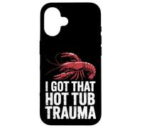 Crawfish, J'Ai EU ce traumatisme dans Le Bain à remous Coque pour iPhone 16