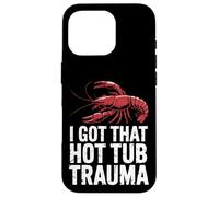 Crawfish, J'Ai EU ce traumatisme dans Le Bain à remous Coque pour iPhone 16 Pro