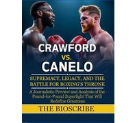 CRAWFORD VS. CANELO: SUPREMACY, LEGACY, AND THE BATTLE FOR BOXING’S THRONE: A Journalistic Preview and Analysis of the Pound-for-Pound Superfight That Will Redefine Greatness