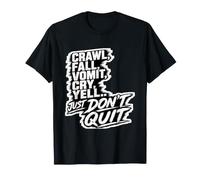 Crawl Fall Vomit Cry Yell Ne cessez Pas de Vous motiver T-Shirt