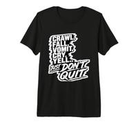 Crawl Fall Vomit Cry Yell Ne cessez Pas de Vous motiver T-Shirt Haut de Gamme