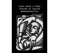 Crawl Space And Other Stories Of Limited Maneuverability