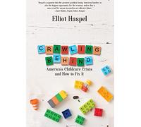 Crawling Behind: America's Child Care Crisis and How to Fix It