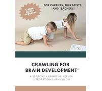 Crawling for Brain Development©: A sensory + primitive reflex integration curriculum