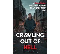Crawling Out of Hell: A Raw Story and Real Advice to Change Your Life