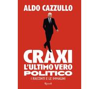 Craxi. L'ultimo vero politico. I racconti e le immagini