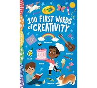 Crayola: 100 First Words of Creativity