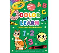 Crayola: Color and Learn Toddler Coloring Book: Letters, Numbers, Shapes, and More! (A Crayola Toddler Coloring Book for Kids)