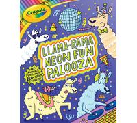 Crayola: Llama-Rama Neon Fun Palooza: Coloring And Activity Book For Fans Of Recording Animals You've Never Herd Of But Wool Love With Over 250 Stickers (A Crayola Coloring Neon Sticker Activity Book