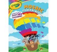 Crayola: Mosaic Sticker By Number (A Crayola Sticker Activity Book For Kids)