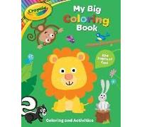 Crayola: My Big Coloring Book (A Crayola My Big Coloring Activity Book For Kids)