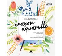 Crayon-aquarelle - Le livre de référence pour débutants: Techniques de base, choix des couleurs, expérimentations