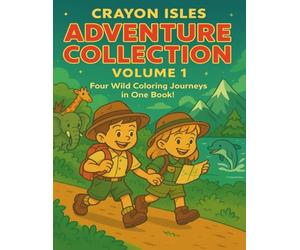 Crayon Isles Adventure Collection Volume 1: Coloring Book for Kids: Safari, Jungle, Ocean & Mountain Adventures | Wild Animals, Explorers & Outdoor Fun!