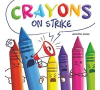 Crayons on Strike: A Funny, Rhyming, Read Aloud Kid's Book About Respect and Kindness for School Supplies