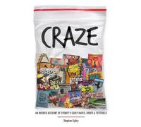 CRAZE: An Insider Account of Sydney's Early Raves, Doofs & Festivals