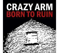 Crazy Arm - Born to Ruin [Import]