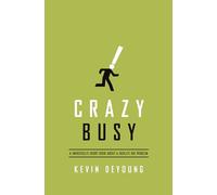 Crazy Busy: A Mercifully Short Book About a Really Big Problem