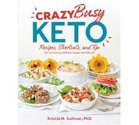 Crazy Busy Keto by Kristie Sullivan Kristie Sullivan (Auteur)