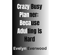 Crazy Busy Planner: Because Adulting is Hard