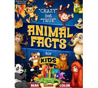 Crazy But True Animal Facts Coloring Book: Read, Learn & Color 50 Wild and Amazing Animal Facts for Kids Ages 6-10