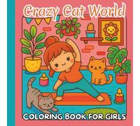 Crazy Cat World: Coloring Book for Girls: Adorable Cats, Fun Scenes, and Creative Coloring Adventures