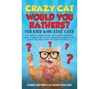 Crazy Cat Would You Rathers? For Kids Who Love Cats