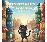 Crazy Cat's Big City Adventures: A Picture Book Adventure for Ages 4-8 About Bravery and Belonging
