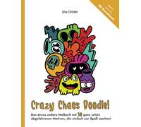 Crazy Chaos Doodle - Das etwas andere Malbuch mit 50 ganz schön abgefahrenen Motiven, die einfach nur Spaß machen!: Band 3. Für Erwachsene.