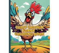 Crazy Chicken Funny Coloring Book: Colorful adventures with silly chicks,Relaxation And Good Mood